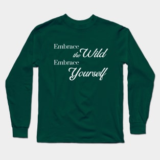 Embrace the Wild - Embrace Yourself Long Sleeve T-Shirt